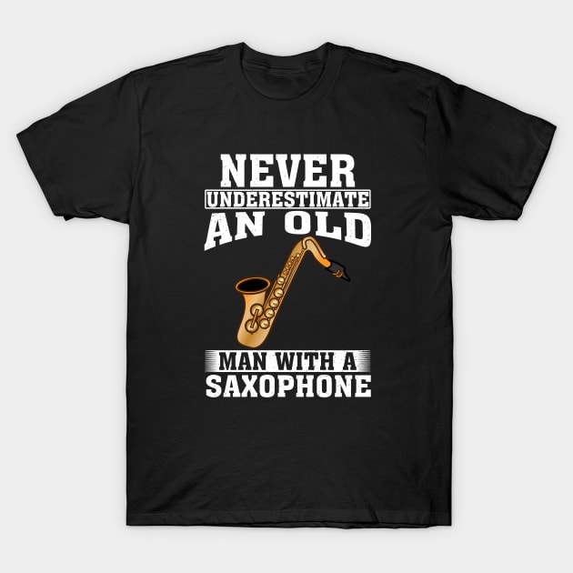 Never Underestimate an Old Man with A Saxophone T-Shirt by silvercoin